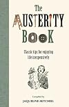 The Austerity Book: Classic Tips for Enjoying Life Inexpensively. Compiled by Jaqueline Mitchell