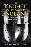 The Knight Who Saved England: William Marshal and the French Invasion, 1217 (General Military)