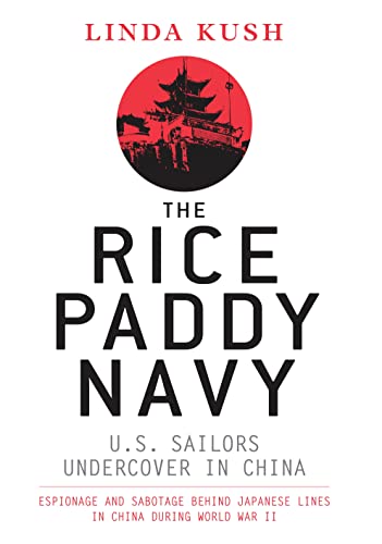 The Rice Paddy Navy:U.S. Sailors Undercover in China (By: Linda Kush) cover