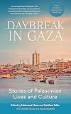 Daybreak in Gaza: Stories of Palestinian Lives and Culture