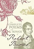 The Complete Poems And Songs Of Robert Burns