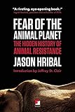 Fear Of The Animal Planet The Hidden History Of Animal Resistance