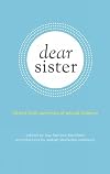 Dear Sister: Letters From Survivors of Sexual Violence