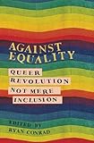 Against Equality Queer Revolution Not Mere Inclusion