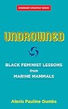 Undrowned: Black Feminist Lessons from Marine Mammals