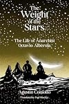 The Weight of the Stars: The Life of Anarchist Octavio Alberola