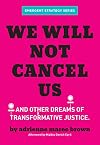 We Will Not Cancel Us and Other Dreams of Transformative Justice