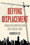 Defying Displacement: Urban Recomposition and Social War (Anarchist Interventions, 9)