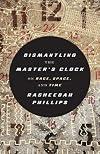 Dismantling the Master's Clock: On Race, Space, and Time