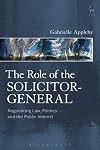 The Role of the Solicitor-General: Negotiating Law, Politics and the Public Interest
