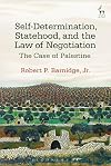 Self-determination, statehood, and the law of negotiation : the case of Palestine