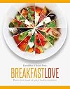 Breakfast Love: Perfect Little Bowls of Quick, Healthy Breakfasts