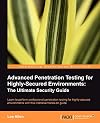 Advanced Penetration Testing for Highly-Secured Environments: The Ultimate Security Guide