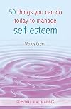 50 Things You Can Do Today to Manage Self-Esteem (Personal Health Guides)
