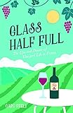 Glass Half Full: The Ups and Downs of Vineyard Life in France