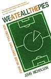 We Ate All The Pies: How Football Swallowed Britain Whole