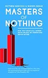 Masters of Nothing: How the Crash Will Happen Again Unless We Understand Human Nature