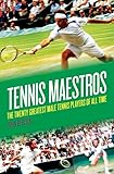 Tennis Maestros The Twenty Greatest Male Tennis Players Of All Time