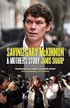 Saving Gary McKinnon: A Mother's Story