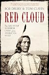 Red Cloud: The Greatest Warrior Chief of the West