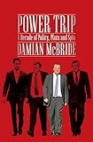 Power Trip A Decade Of Policy Plots And Spin