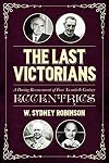 The Last Victorians: A Daring Reassessment of Four Twentieth Century Eccentrics