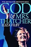 God and Mrs Thatcher: The Battle for Britain's Soul