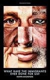 What Have the Immigrants Ever Done for Us? (Provocations)
