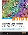 Instant creating data models with PowerPivot how-to build better business intelligence with this practical guide to creating Excel data models with PowerPivot