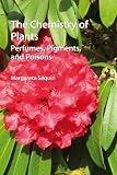 The Chemistry Of Plants Perfumes Pigments And Poisons
