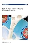 Soft Matter Approaches To Structured Foods: Faraday Discussions No 158