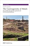 The Carcinogenicity of Metals: Human Risk Through Occupational and Environmental Exposure (Issues in Toxicology)