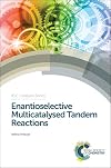Enantioselective Multicatalysed Tandem Reactions (RSC Catalysis Series)