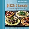 The Easy Kitchen: Pizza & Focaccia: Simple recipes for delicious food every day