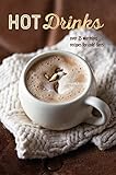 Hot Drinks Over 25 Warming Recipes For Cold Days