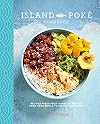 The Island Pokรฉ Cookbook: Recipes fresh from Hawaiian shores, from poke bowls to Pacific Rim fusion