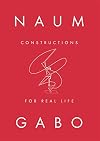 Naum Gabo : Constructions for Real Life