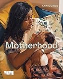 Motherhood: An Artistic History