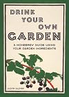 Drink Your Own Garden: A Homebrew Guide Using Your Garden Ingredients