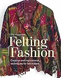 Felting Fashion Creative And Inspirational Techniques For Feltmakers
