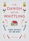 The Danish Art of Whittling: Simple Projects for the Home