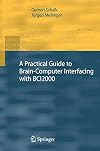 A Practical Guide to BrainโComputer Interfacing with BCI2000 General-Purpose Software for Brain-Computer Interface Research, Data Acquisition, Stimulus Presentation, and Brain Monitoring