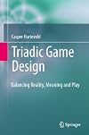 Triadic Game Design: Balancing Reality, Meaning and Play