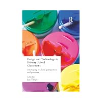 Design and Technology in Primary School Classrooms Developing Teachers
