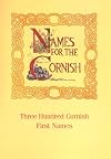 Names for the Cornish: Three Hundred Cornish First Names