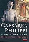 Caesarea Philippi: Banias, The Lost City of Pan