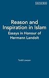 Reason and Inspiration in Islam: Theology, Philosophy and Mysticism in Muslim Thought