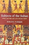 Subjects of the Sultan: Culture and Daily Life in the Ottoman Empire