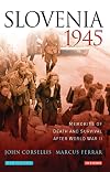 Slovenia 1945 : memories of death and survival after World War II
