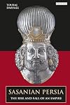 Sasanian Persia: The Rise and Fall of an Empire (International Library of Iranian Studies)